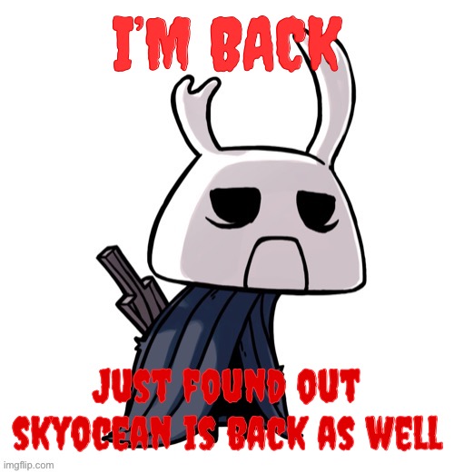 :sad | I’M BACK; Just found out skyocean is back as well | image tagged in depression | made w/ Imgflip meme maker