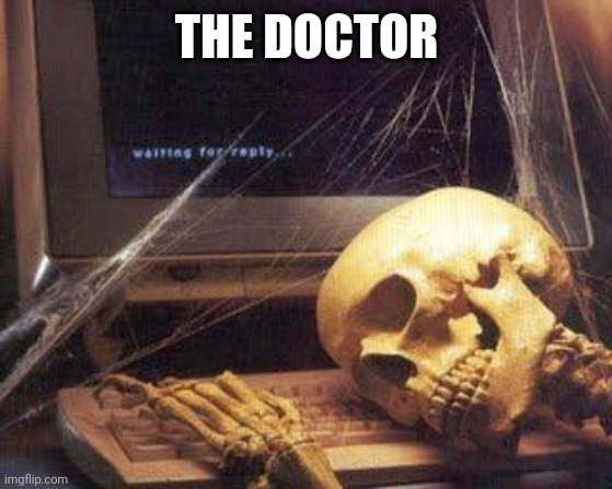 Waiting Skull | THE DOCTOR | image tagged in waiting skull | made w/ Imgflip meme maker