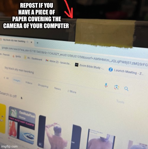 . | REPOST IF YOU HAVE A PIECE OF PAPER COVERING THE CAMERA OF YOUR COMPUTER | made w/ Imgflip meme maker