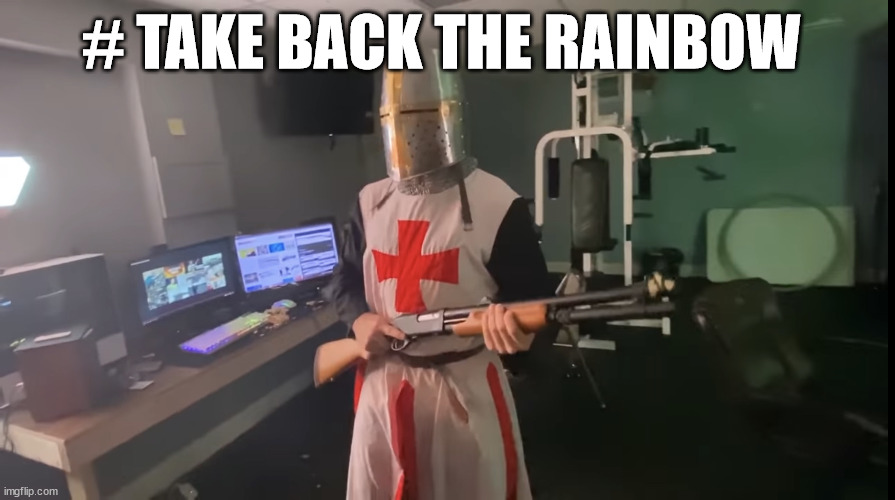 Time to take back the holy land | # TAKE BACK THE RAINBOW | image tagged in time to take back the holy land | made w/ Imgflip meme maker