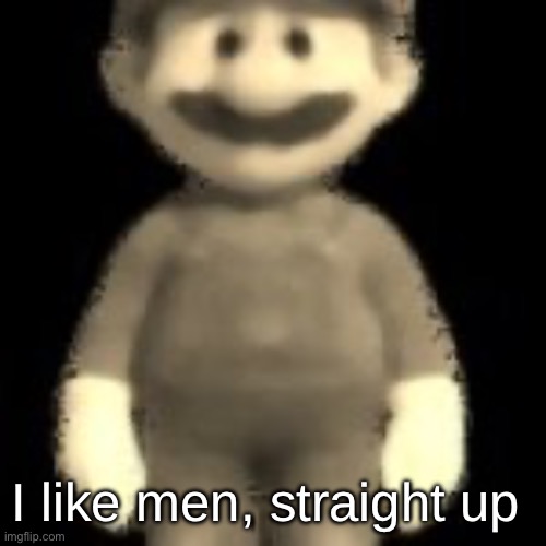 He had seen things | I like men, straight up | image tagged in he had seen things | made w/ Imgflip meme maker