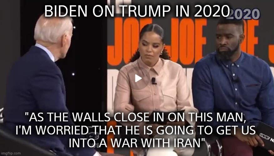 Irony ? | BIDEN ON TRUMP IN 2020; "AS THE WALLS CLOSE IN ON THIS MAN, 
I'M WORRIED THAT HE IS GOING TO GET US 
INTO A WAR WITH IRAN" | image tagged in memes,joe biden,irony,donald trump,iran,political meme | made w/ Imgflip meme maker
