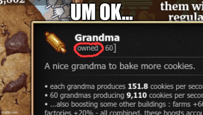 I OWN YOU! HAHAHHA | UM OK... | image tagged in cookie clicker,cookie,cookies,e,memes,meme | made w/ Imgflip meme maker