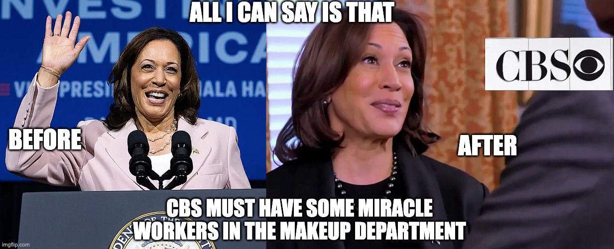 Maybe It's AI... | ALL I CAN SAY IS THAT; BEFORE; AFTER; CBS MUST HAVE SOME MIRACLE WORKERS IN THE MAKEUP DEPARTMENT | image tagged in kamala,kamala harris | made w/ Imgflip meme maker