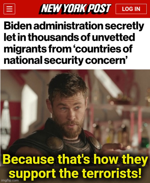 Because that's how they
support the terrorists! | image tagged in that s what heroes do,migrants,open borders,joe biden,terrorists,illegal immigration | made w/ Imgflip meme maker