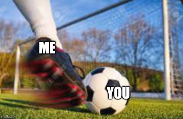 ME; YOU | image tagged in memes | made w/ Imgflip meme maker