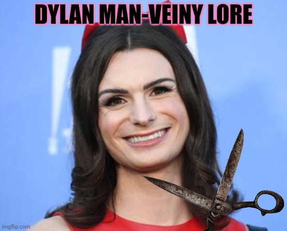 Dylan Mulvaney | DYLAN MAN-VEINY LORE | image tagged in dylan mulvaney | made w/ Imgflip meme maker