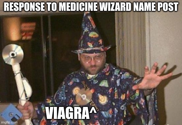Installation Wizard Welcome to the Internet | RESPONSE TO MEDICINE WIZARD NAME POST; VIAGRA^ | image tagged in installation wizard welcome to the internet | made w/ Imgflip meme maker