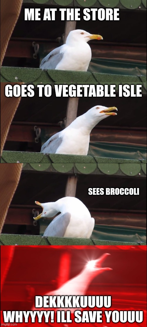 not a title | ME AT THE STORE; GOES TO VEGETABLE ISLE; SEES BROCCOLI; DEKKKKUUUU WHYYYY! ILL SAVE YOUUU | image tagged in memes,inhaling seagull,mha,grocery store | made w/ Imgflip meme maker