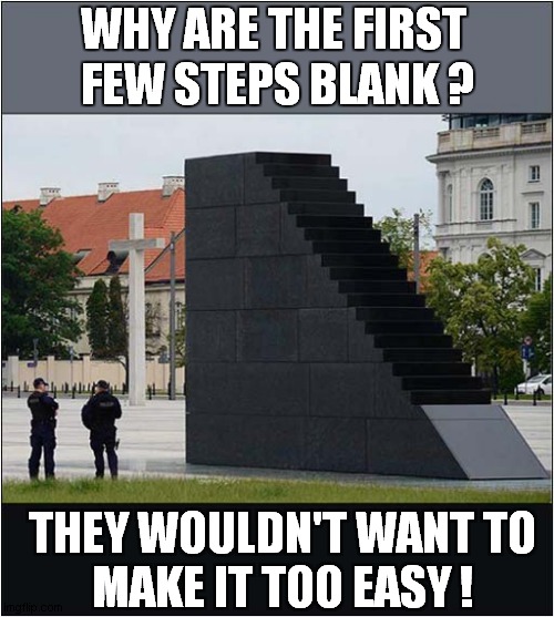 The Town 'Suicide Stairs' Were Only For The Most Committed ! | WHY ARE THE FIRST
 FEW STEPS BLANK ? THEY WOULDN'T WANT TO
MAKE IT TOO EASY ! | image tagged in suicide,stairs,dark humour | made w/ Imgflip meme maker