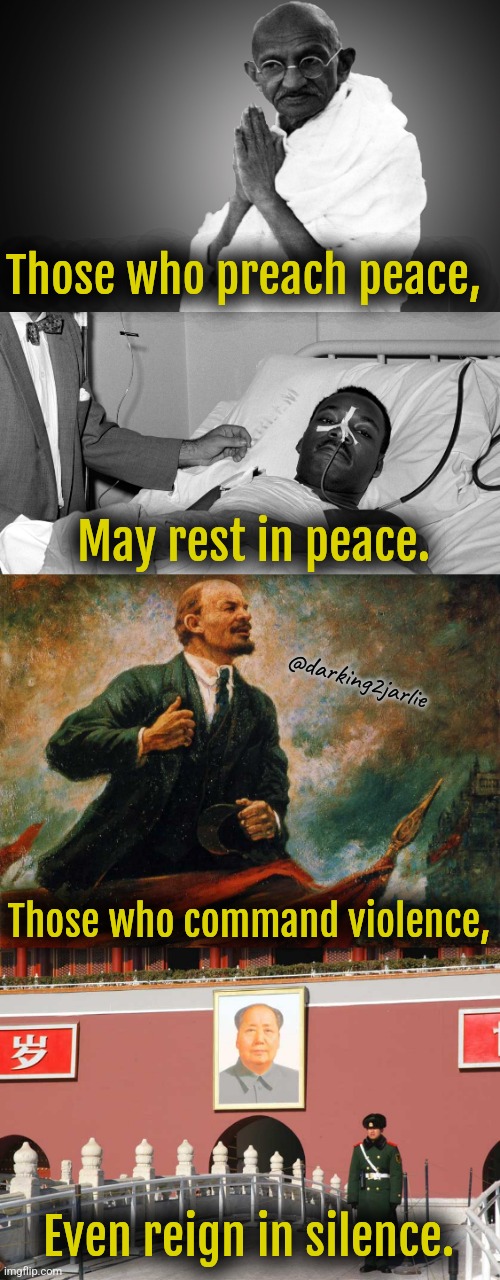 Reality doesn't care about your feelings. | Those who preach peace, May rest in peace. @darking2jarlie; Those who command violence, Even reign in silence. | image tagged in gandhi,lenin,communism,marxism,socialism,mlk | made w/ Imgflip meme maker