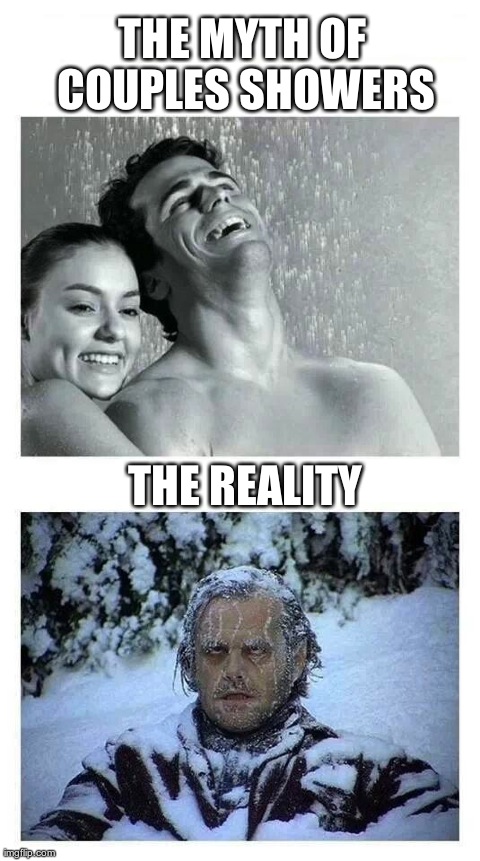 THE MYTH OF COUPLES SHOWERS THE REALITY | image tagged in funny | made w/ Imgflip meme maker