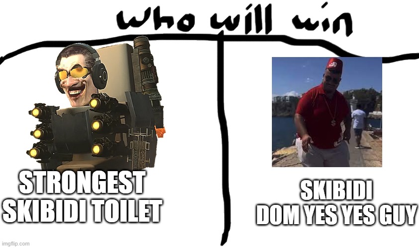 who is the REAL skibidi? im neutral abt this whole skibidi toilet stuff but let me know ur thoughts in the commentss | STRONGEST SKIBIDI TOILET; SKIBIDI DOM YES YES GUY | image tagged in memes,who would win,skibidi toilet,yes,you have been eternally cursed for reading the tags,stop reading the tags | made w/ Imgflip meme maker
