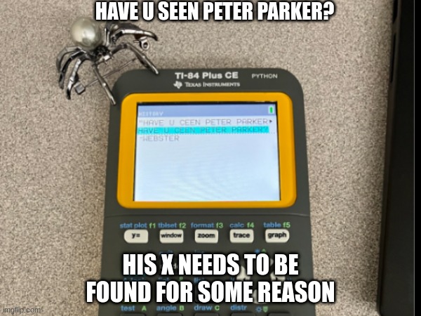 Find eX | HAVE U SEEN PETER PARKER? HIS X NEEDS TO BE FOUND FOR SOME REASON | image tagged in math,spiderman | made w/ Imgflip meme maker