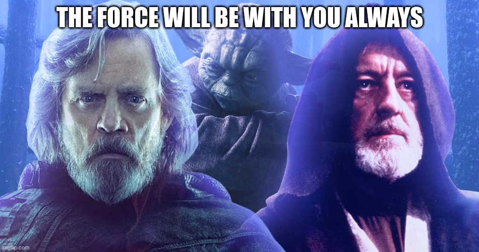 jedi | THE FORCE WILL BE WITH YOU ALWAYS | image tagged in the force | made w/ Imgflip meme maker
