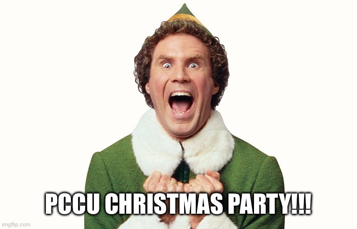 Buddy the elf excited | PCCU CHRISTMAS PARTY!!! | image tagged in buddy the elf excited | made w/ Imgflip meme maker