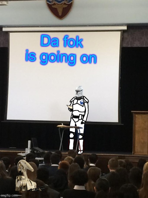 Clone trooper gives speech | Da fok is going on | image tagged in clone trooper gives speech | made w/ Imgflip meme maker