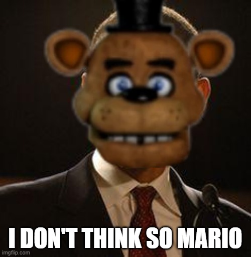I don't think so | I DON'T THINK SO MARIO | image tagged in i don't think so | made w/ Imgflip meme maker
