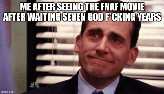 It was beautiful | ME AFTER SEEING THE FNAF MOVIE AFTER WAITING SEVEN GOD F*CKING YEARS | image tagged in happy cry,fnaf | made w/ Imgflip meme maker