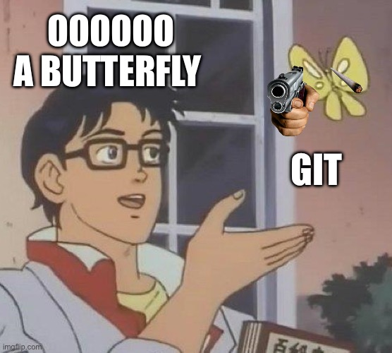 =] | OOOOOO A BUTTERFLY; GIT | image tagged in memes,is this a pigeon | made w/ Imgflip meme maker