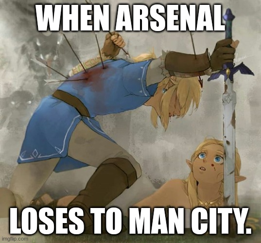 Link and zelda | WHEN ARSENAL; LOSES TO MAN CITY. | image tagged in link and zelda | made w/ Imgflip meme maker