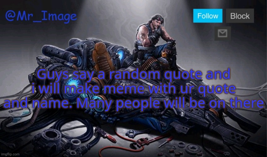Im just feeling funi | Guys say a random quote and i will make meme with ur quote and name. Many people will be on there | image tagged in mr_image template | made w/ Imgflip meme maker