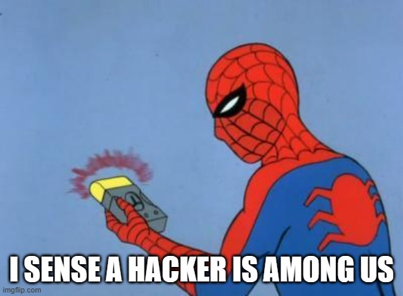 spiderman detector | I SENSE A HACKER IS AMONG US | image tagged in spiderman detector | made w/ Imgflip meme maker