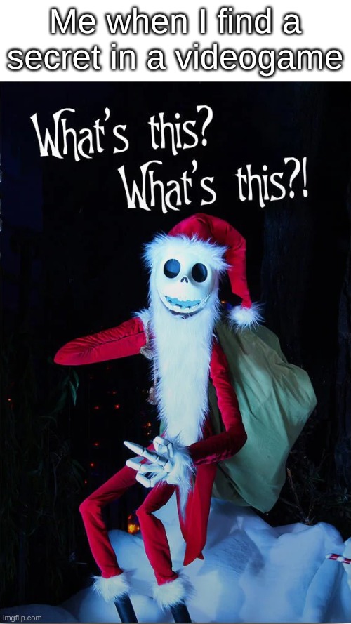 also new template i made | Me when I find a secret in a videogame | image tagged in what's this,jack skellington,nightmare before christmas | made w/ Imgflip meme maker