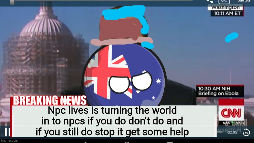 Today's news | Npc lives is turning the world in to npcs if you do don't do and if you still do stop it get some help; BREAKING NEWS | image tagged in australiaball news | made w/ Imgflip meme maker