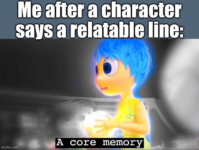 "I don't want a valuable life lesson, I just want an ice cream," said Bluey once | Me after a character says a relatable line: | image tagged in a core memory,memes,relatable | made w/ Imgflip meme maker