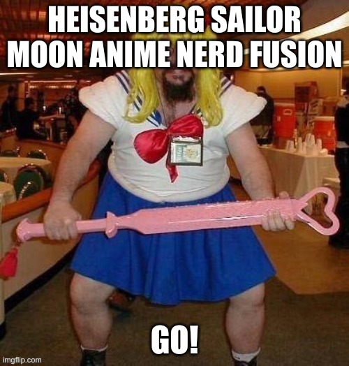 haunting the anime stream for 2 seconds | HEISENBERG SAILOR MOON ANIME NERD FUSION; GO! | image tagged in anime,sailor moon,breaking bad | made w/ Imgflip meme maker