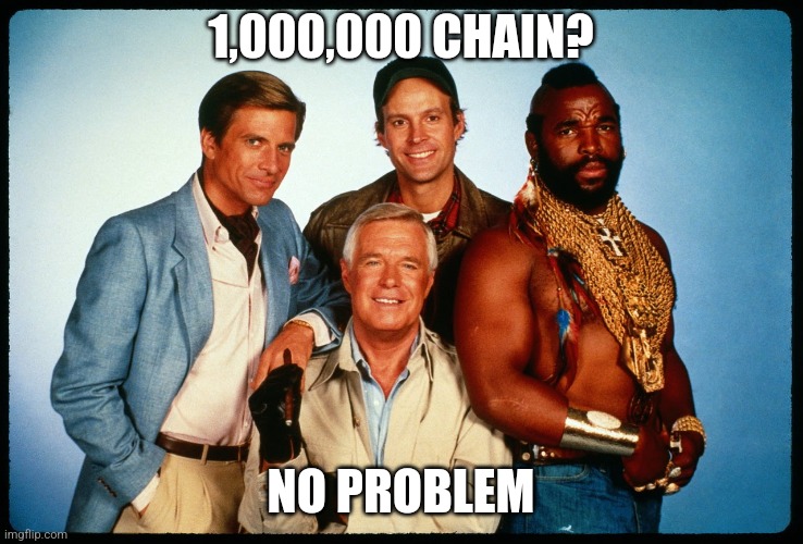 The A Team  | 1,000,000 CHAIN? NO PROBLEM | image tagged in the a team | made w/ Imgflip meme maker