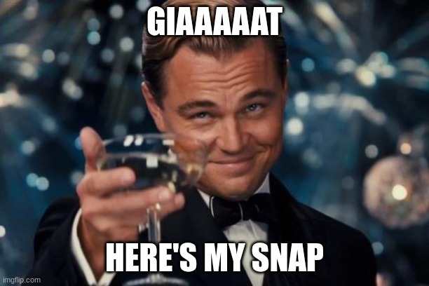 Leonardo Dicaprio Cheers | GIAAAAAT; HERE'S MY SNAP | image tagged in memes,leonardo dicaprio cheers | made w/ Imgflip meme maker