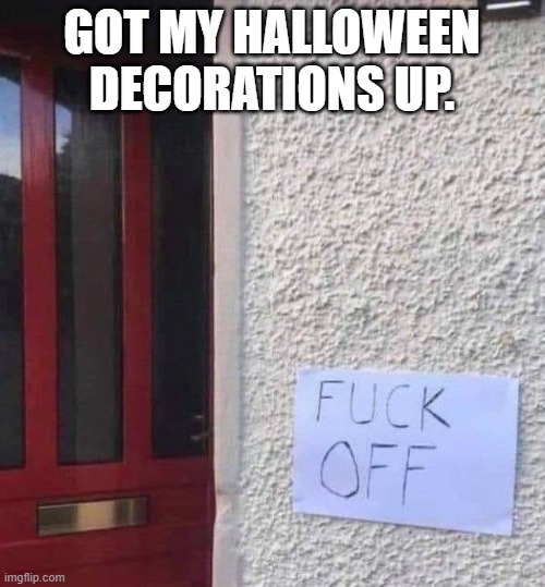 Halloween decorations | GOT MY HALLOWEEN DECORATIONS UP. | image tagged in halloween | made w/ Imgflip meme maker