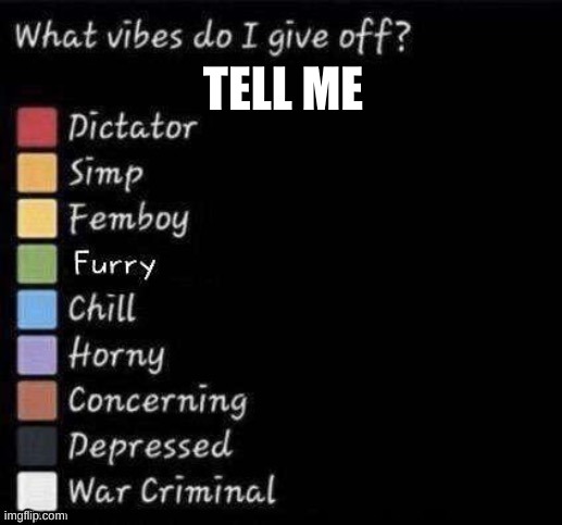 What vibes do I give off? | TELL ME | image tagged in what vibes do i give off | made w/ Imgflip meme maker