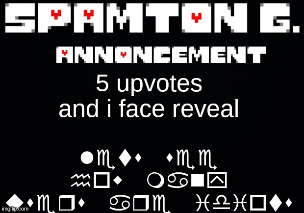 Spamton announcement temp | lets see how many users are idiots; 5 upvotes and i face reveal | image tagged in spamton announcement temp | made w/ Imgflip meme maker