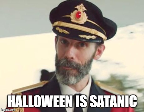And it's Shit Too | HALLOWEEN IS SATANIC | image tagged in captain obvious,halloween,satanic,satanism,shit | made w/ Imgflip meme maker