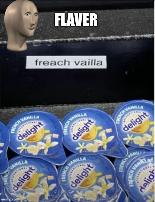 Flavors | FLAVER | image tagged in you had one job | made w/ Imgflip meme maker