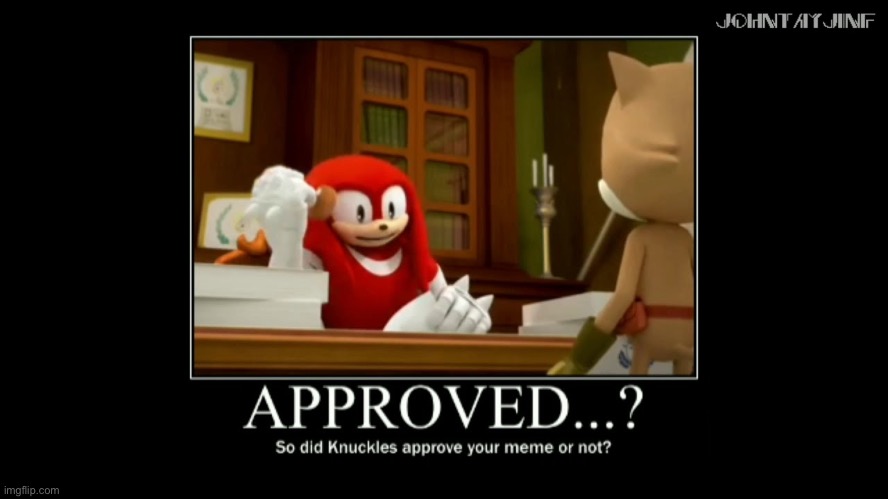 Knuckles Approved your meme or not | image tagged in knuckles approved your meme or not | made w/ Imgflip meme maker