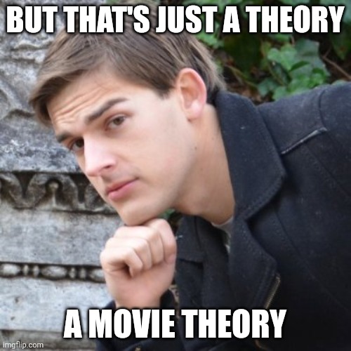 MatPat | BUT THAT'S JUST A THEORY A MOVIE THEORY | image tagged in matpat | made w/ Imgflip meme maker