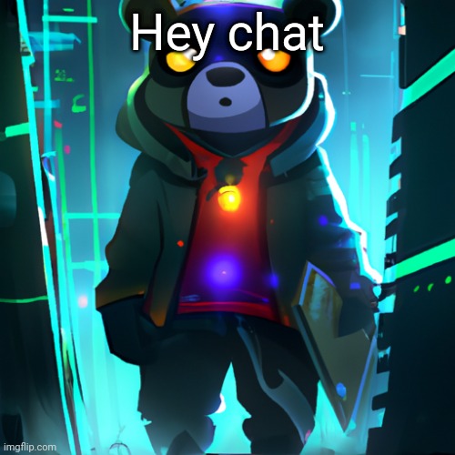 gn my googly bears. | Hey chat | made w/ Imgflip meme maker