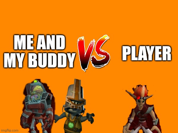 Me vs player | ME AND MY BUDDY; PLAYER | image tagged in gametoons,versus | made w/ Imgflip meme maker