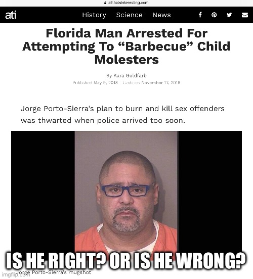 Florida man | IS HE RIGHT? OR IS HE WRONG? | image tagged in florida man | made w/ Imgflip meme maker