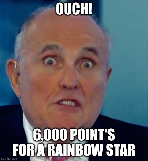 ow | OUCH! 6,000 POINT'S FOR A RAINBOW STAR | image tagged in ouch | made w/ Imgflip meme maker