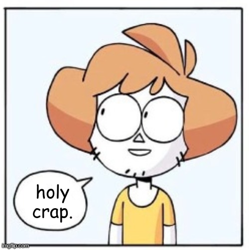 holy
crap. | made w/ Imgflip meme maker