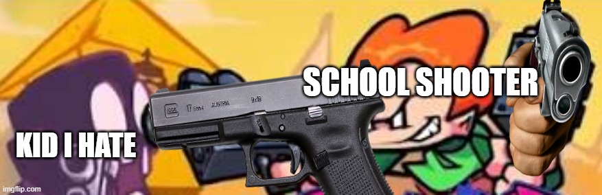 Pico shoots at someone | SCHOOL SHOOTER; KID I HATE | image tagged in pico shoots at someone,boom | made w/ Imgflip meme maker