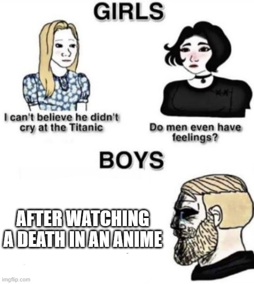 the power of anime | AFTER WATCHING A DEATH IN AN ANIME | image tagged in girl vs boys | made w/ Imgflip meme maker