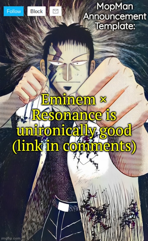 https://youtu.be/pnB79WQgSLs?si=z_5wLrG---0fimDq | Eminem × Resonance is unironically good (link in comments) | image tagged in mopman announcement template | made w/ Imgflip meme maker