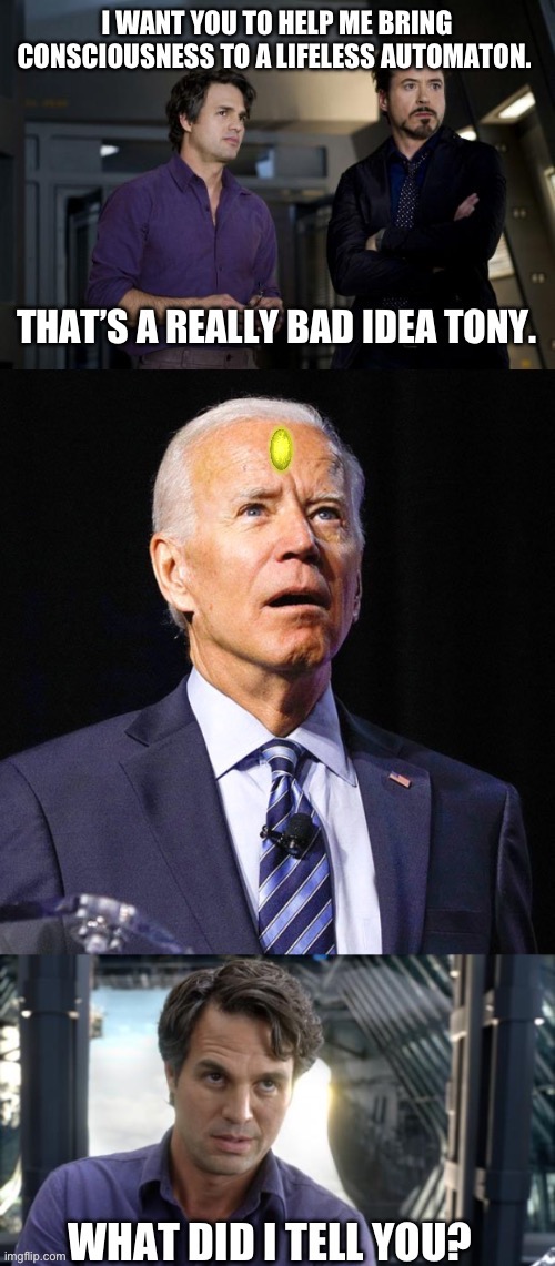 He’s dangerous enough without a brain. | image tagged in tony stark,bruce banner,politics,funny memes,stupid liberals,joe biden | made w/ Imgflip meme maker