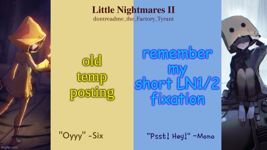drm's little nightmares temp | old temp posting; remember my short LN1/2 fixation | image tagged in drm's little nightmares temp | made w/ Imgflip meme maker